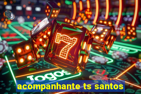 acompanhante ts santos